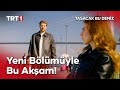 Taşacak Bu Deniz Yeni Bölümüyle Bu Akşam TRT 1 De Tasacakbudeniztrt Taşacak Bu Deniz Yeni Bölümüyle Bu Akşam TRT 1 De Tasacakbudeniztrt