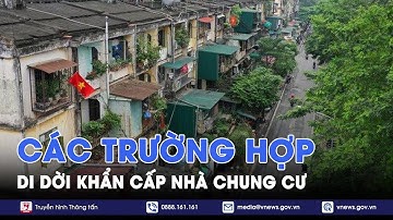 Các trường hợp di dời khẩn cấp nhà chung cư - VNews