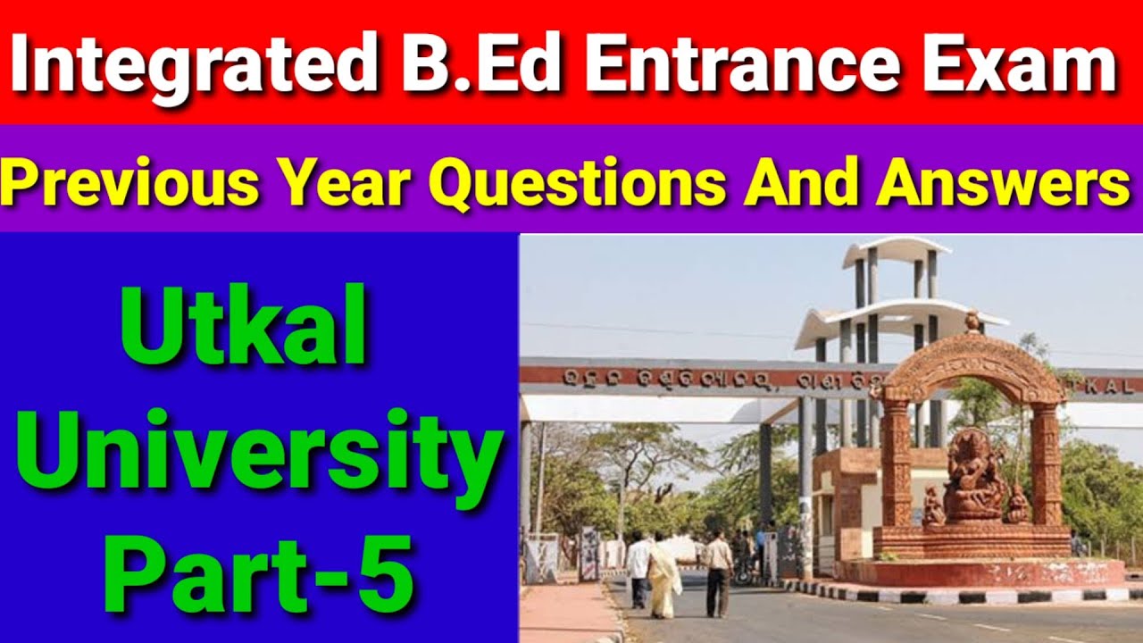 Integrated BEd,Last Year Questions & Answers Discussion,Utkal