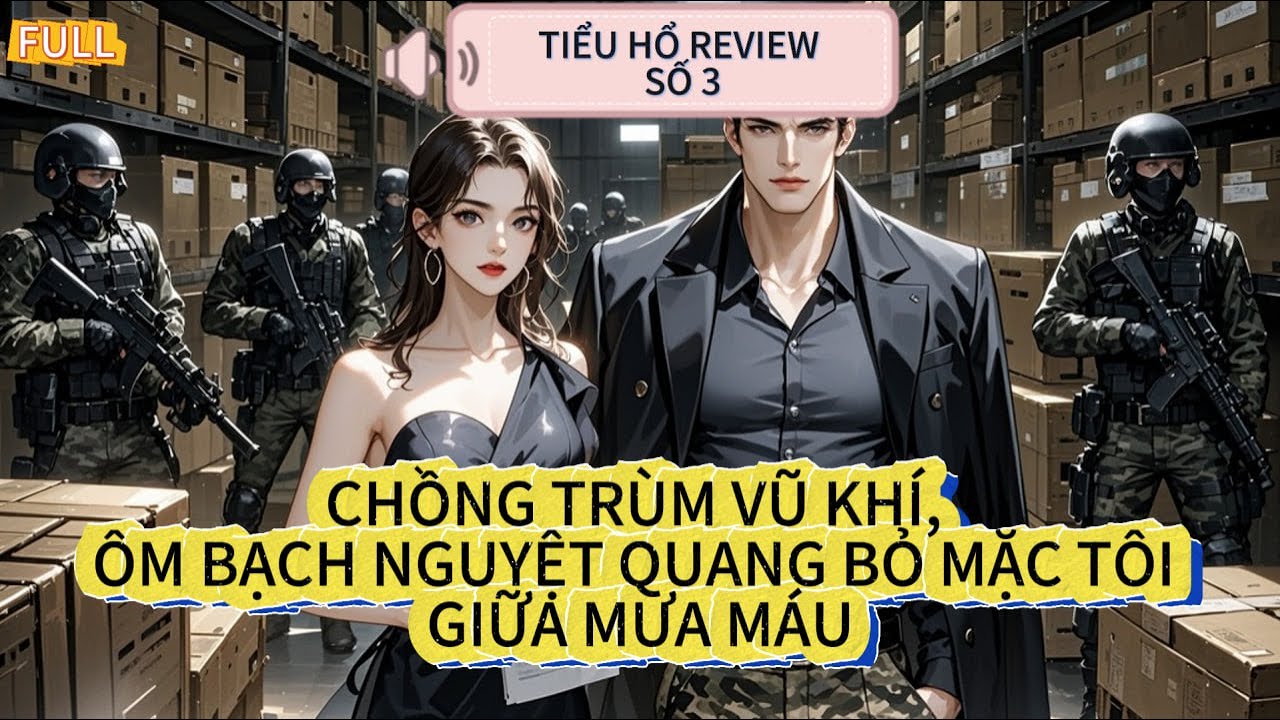 Truyện Audio | Tiểu hổ review số 3 | VỢ CŨ CỦA TRÙM BUÔN... | FULL