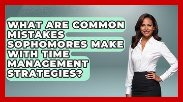What Are Common Mistakes Sophomores Make With Time Management Strategies?