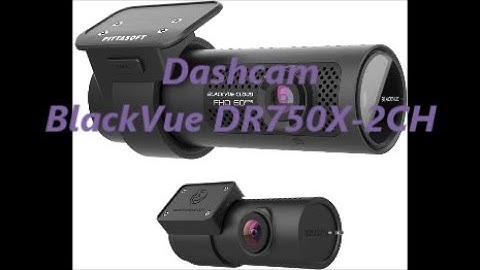 Dashcam - BlackVue DR750X-2CH