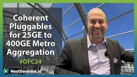 #OFC24: Coherent Pluggables for 25GE to 400GE Metro Aggregation