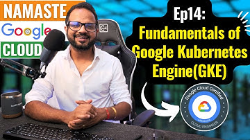Ep. 14  Google Kubernetes Engine (GKE) Explained in 15 minutes