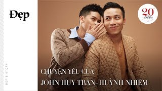 ĐẸP'S LOVE STORIES | John Huy Trần - Huỳnh Nhiệm: Chúng tôi yêu và hạnh phúc với hiện tại