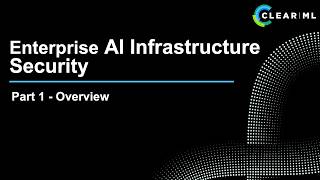 Enterprise AI Infrastructure Security Series - 1) Intro