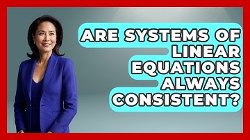 Are Systems of Linear Equations Always Consistent? | Your Algebra Coach News