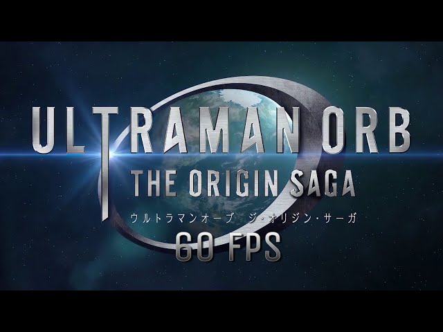 Ultraman Orb: The Origin Saga Opening 2 (60 Fps 4K)【ウルトラマンオーブ ジ・オリジン・サーガOP2】True Fighter class=