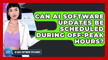 Can AI Software Updates Be Scheduled During Off-Peak Hours? | AI SaaS Software Explained News