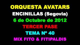 ORQUESTA AVATARS 2012 ENCINILLAS Segovia 6 de Octubre de 2012 40 MIX FITO Y FITIPALDIS