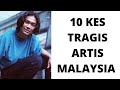 10 kes tragis artis malaysia