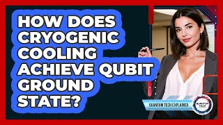 How Does Cryogenic Cooling Achieve Qubit Ground State?