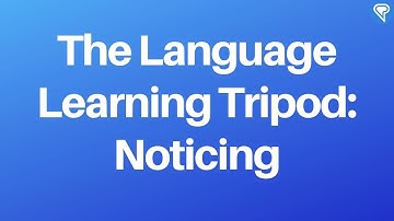 The Language Learning Tripod #3. Noticing