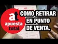 COMO RETIRAR DE APUESTA TOTAL EN PUNTO DE VENTA .