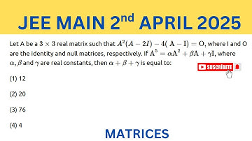 JEE MAIN 2 APRIL 2025 MATRIX Let A be a 3 × 3 3 × 3 real matrix such that A 2 ( A − 2 I ) − 4 (   A