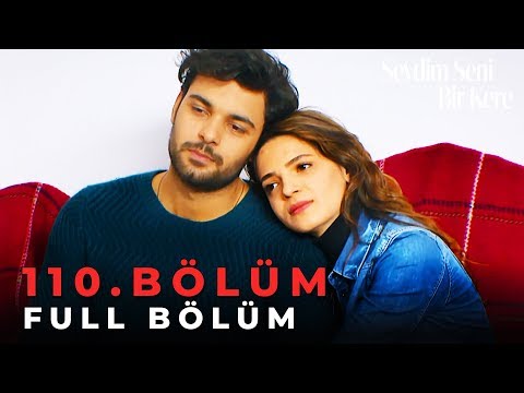 Sevdim Seni Bir Kere - 110. Bölüm