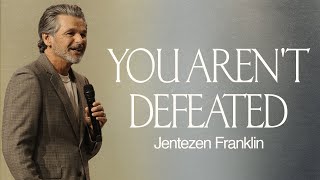 You Aren't Defeated | Jentezen Franklin