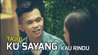 TAJUL - KU SAYANG KAU RINDU (Lirik)