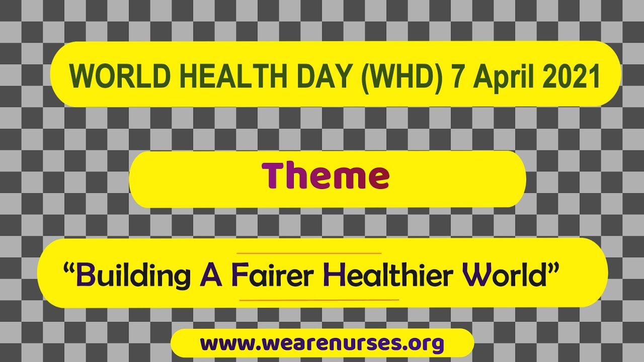 WORLD HEALTH DAY2021//(WHD) 7April 2021// Theme: Building A Fairer Healthier World//HEALTH FOR ALL