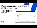 Rimuovi una stampante dal tuo account HP app | HP Support