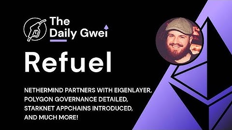 Polygon governance, Starknet appchains and more - The Daily Gwei Refuel #627 - Ethereum Updates