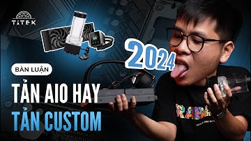 Lý do bạn nên dùng tản CUSTOM thay vì tản AIO | TITEK