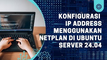 Konfigurasi IP Address Menggunakan Netplan di Ubuntu Server 24.04