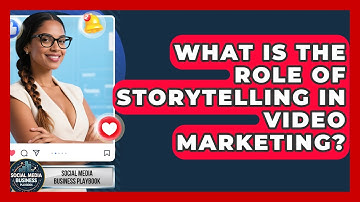 What Is the Role of Storytelling in Video Marketing? | Social Media Business Playbook News