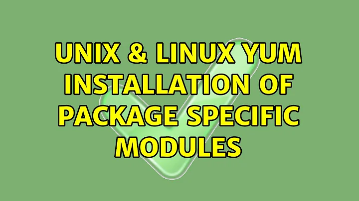Unix & Linux: Yum installation of package specific modules