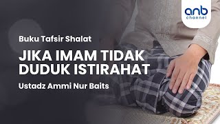 Jika Imam Tidak Duduk Istirahat | Ustadz Ammi Nur Baits