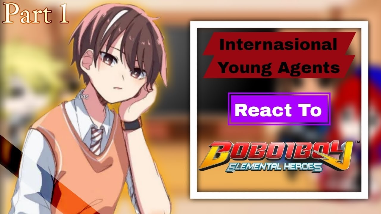 Internasional Young Agents React To BoBoiBoy | Pt.1 | EjenAli