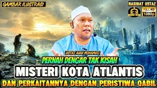 PERNAH DENGAR TAK KISAH MISTERI KOTA ATLANTIS DAN PERKAITANNYA DENGAN QABIL‼️USTAZ AUNI MOHAMED