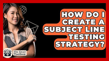 How Do I Create A Subject Line Testing Strategy? - TheEmailToolbox.com