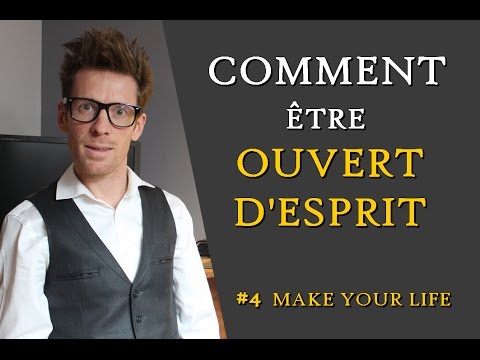 Vidéo: Comment être Ouvert