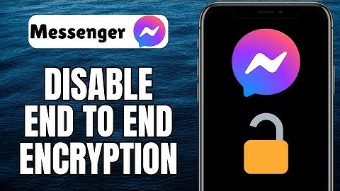 How To Turn Off End To End Encryption On Messenger 2025