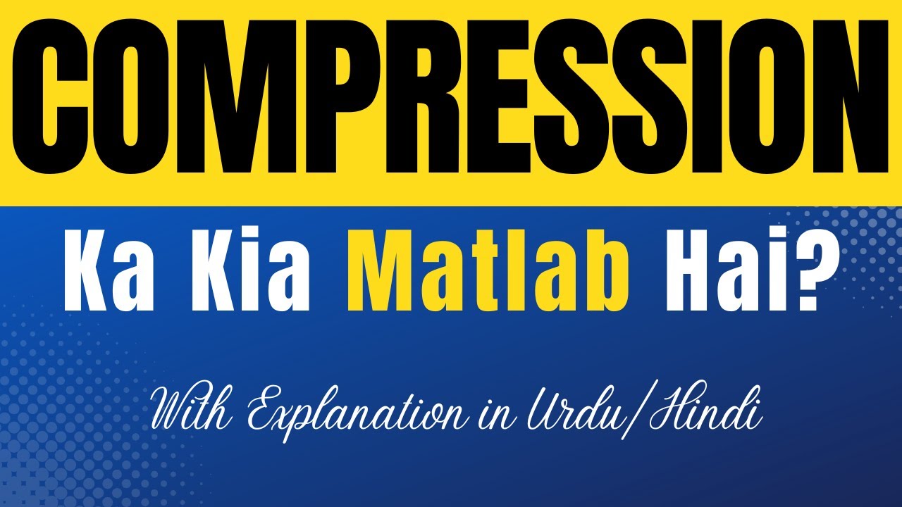 compression-meaning-in-urdu-compression-ka-kia-matlab-hota-hai-urdu