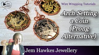 Alternative to the Prong? Let's Arch Set a Coin | Wire Wrapping with Jem Hawkes
