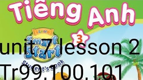 tiếng anh lớp 3 unit 7 toys lesson 2 trang 99 100 101 i-learn smart start studentsbook 