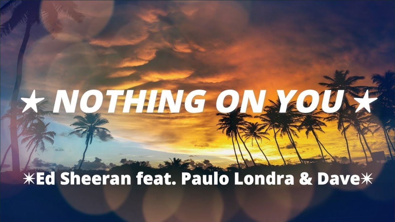 Ed Sheeran Nothing On You feat Paulo Londra & Dave SBTV LETRA - YouTube