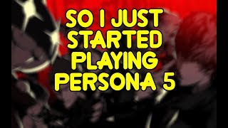So I Just Started Playing Persona 5
