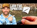 DON'T Put Your TOPWATERS Down in Late FALL