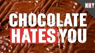 CHOCOLATE HATES YOU!