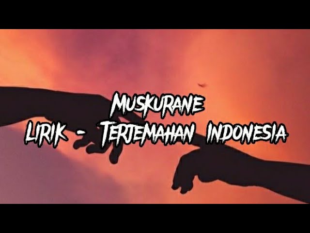 Muskurane-Terjemahan Indonesia (Lyrics) #muskurane #musicindia #laguindia class=