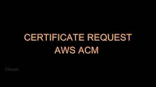 Certificate Request - Amazon Certificate Manager (ACM)