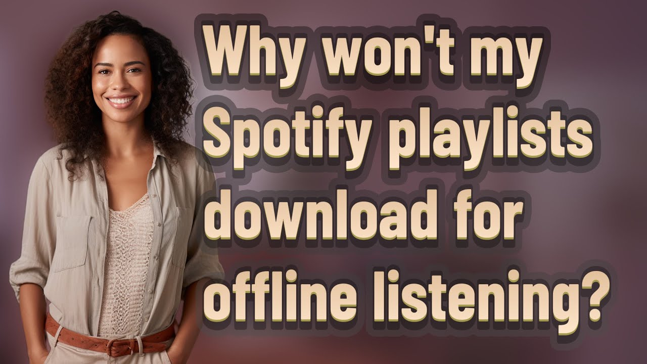 Why Won t My Spotify Playlists Download For Offline Listening YouTube Why Won t My Spotify Playlists Download For Offline Listening YouTube