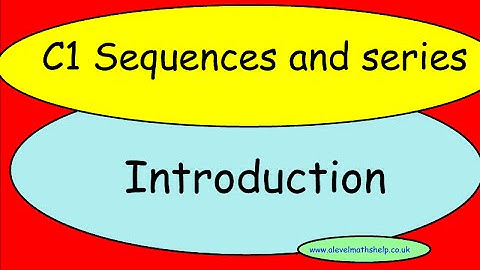 C1 Sequences and series - Introduction - AS - alevelmathshelp