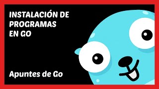 🔥 099. INSTALACIÓN DE PROGRAMAS EN GO