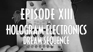 Tales From The Synth - Episode XIII: Hologram Electronics Dream Sequence
