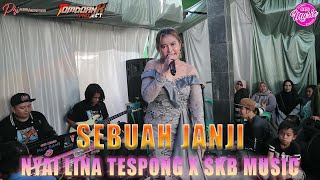 SEBUAH JANJI NYAI LINA TESPONG x SKBMUSIC (LIVE SAPAN)