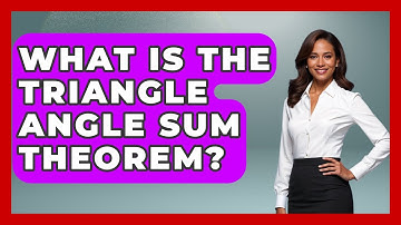 What Is The Triangle Angle Sum Theorem? - All About Geometry